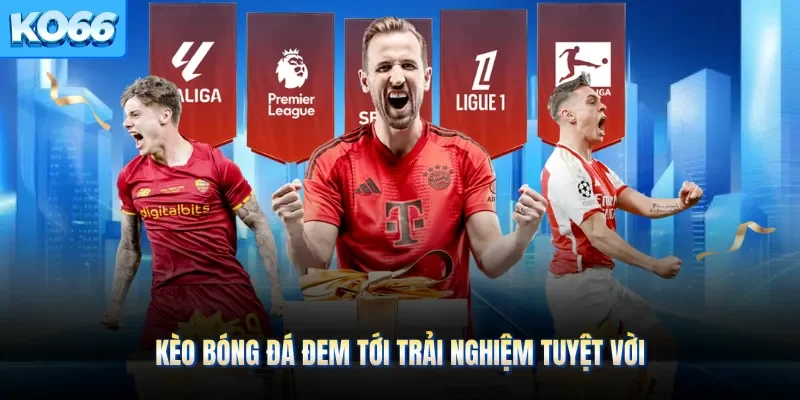 Kèo bóng đá đem tới trải nghiệm tuyệt vời