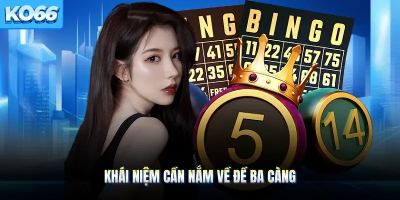 Khái niệm cần nắm về đề ba càng